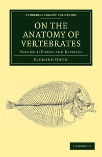 On the Anatomy of Vertebrates - Volume 1 - Owen Richard