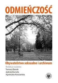 Odmieńczość. Obywatelstwo seksualne i archiwum - red. Tomasz Basiuk, Jędrzej Burszta, Agnieszka Ko
