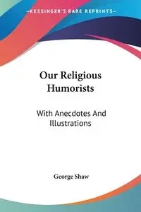 Our Religious Humorists - George Shaw