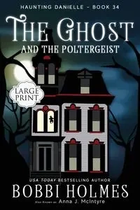 The Ghost and the Poltergeist - Bobbi Holmes