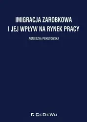 Imigracja zarobkowa i jej wpływ na rynek pracy - Agnieszka Piekutowska