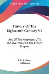 History Of The Eighteenth Century V4 - Schlosser F. C.