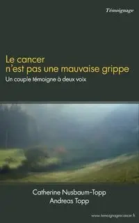 Le cancer n'est pas une mauvaise grippe - Catherine Nusbaum-Topp