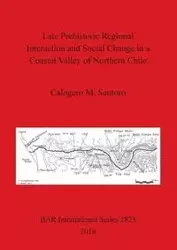 Late Prehistoric Regional Interaction and Social Change in a Coastal Valley of Northern Chile - Santoro Calogero M.