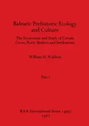 Balearic Prehistoric Ecology and Culture, Part i - William H. Waldren