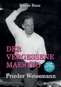 Der vergessene Maestro - Bunz Rainer