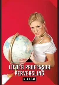 Lieber Professor Perversling - Mia Graf