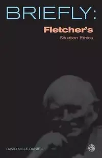 Fletcher's Situation Ethics - Daniel David Mills