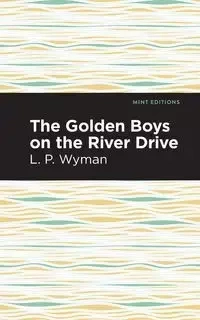 The Golden Boys on the River Drive - Wyman L. P.