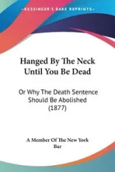 Hanged By The Neck Until You Be Dead - A Member Of The New York Bar
