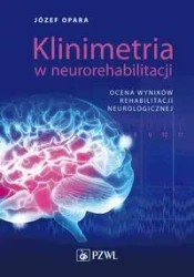 Klinimetria w neurorehabilitacji. Ocena wyników... - Józef Opara