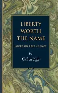Liberty Worth the Name - Yaffe Gideon