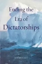 Ending the Era of Dictatorships - Kim Michaels