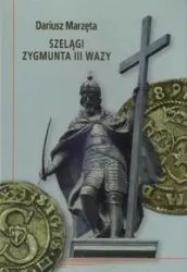 Szelągi Zygmunta III Wazy - DARIUSZ MARZĘTA