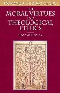 The Moral Virtues and Theological Ethics, Second Edition - Cessario O.P. Romanus