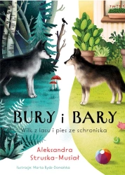 Bury i Bary. Wilk z lasu i pies ze schroniska - Aleksandra Struska-Musiał
