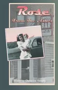Rose From the Ashes - Christine Keleny
