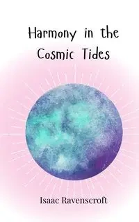 Harmony in the Cosmic Tides - Isaac Ravenscroft