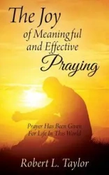 The Joy of Meaningful and Effective Praying - Taylor Robert L.