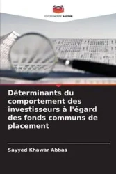 Déterminants du comportement des investisseurs à l'égard des fonds communs de placement - Abbas Sayyed Khawar
