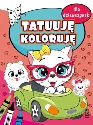 Tatuuję - koloruję. Dla dziewczynek - praca zbiorowa