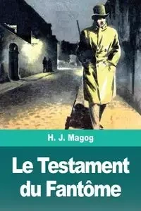 Le Testament du Fantôme - Magog H. J.