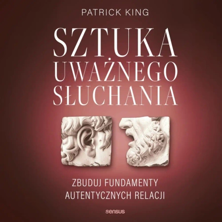 audiobook Sztuka uważnego słuchania. Zbuduj fundamenty autentycznych relacji - Patrick King