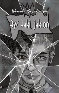 Być taki, jak on - Weronika Kinga Greszta