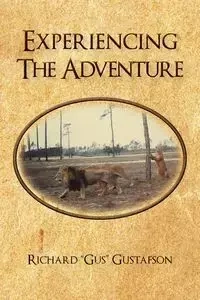 Experiencing the Adventure - Gustafson Richard "Gus"