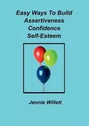 Easy Ways To Build Assertiveness, Confidence, Self-Esteem - Jennie Willett