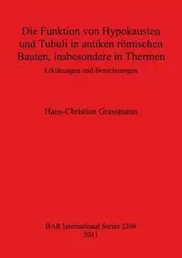 Die Funktion von Hypokausten und Tubuli in antiken römischen Bauten, insbesondere in Thermen - Grassmann Hans-Christian