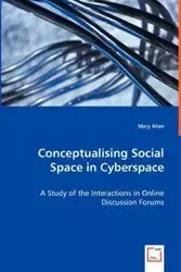 Conceptualising Social Space in Cyberspace - A Study of the Interactions in Online Discussion Forums - Allan Mary