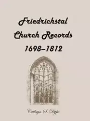 Friedrichstal Church Records, 1698-1812 - Cathryn S. Dippo