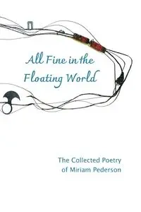All Fine in the Floating World - Miriam Pederson