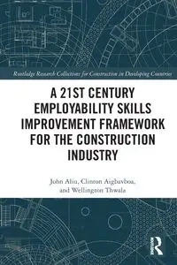 A 21st Century Employability Skills Improvement Framework for the Construction Industry - John Aliu