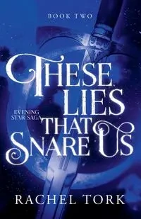 These Lies That Snare Us - Rachel Tork