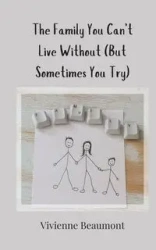 The Family You Can't Live Without (But Sometimes You Try) - Vivienne Beaumont