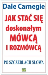 Jak stać się doskonałym mówcą i rozmówcą - Dale Carnegie