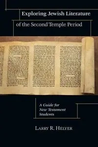 Exploring Jewish Literature of the Second Temple Period - Larry R. Helyer