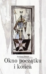 Okno początku i końca - Andrzej Grzyb