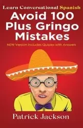 Avoid 100 Plus Gringo Mistakes - Learn Conversational Spanish - Jackson Patrick