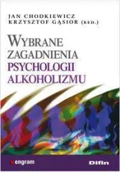 Wybrane zagadnienia psychologii alkoholizmu - Jan Chodkiewicz, Krzysztof Gąsior (red.)