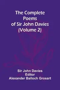 The Complete Poems Of Sir John Davies (Volume 2) - John Davies Sir