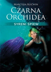 Czarna Orchidea. Syreni Śpiew - Marcysia Koćwin