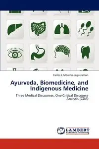 Ayurveda, Biomedicine, and Indigenous Medicine - Carlos J. Moreno-Leguizamon