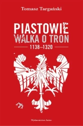 eBook Piastowie Walka o tron 1138-1320 - Tomasz Targański epub mobi