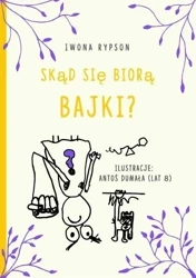 Skąd się biorą bajki? - Iwona Rypson