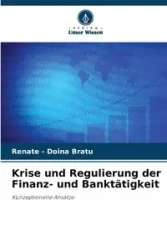 Krise und Regulierung der Finanz- und Banktätigkeit - Renate Bratu - Doina