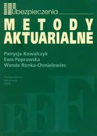 Metody Aktuarialne - Patrycja Kowalczyk, Ewa Poprawska, Wanda Ronka-Chmielowiec