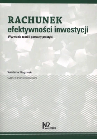 Rachunek efektywności inwestycji wyzwania teorii i potrzeby praktyki - Waldemar Rogowski